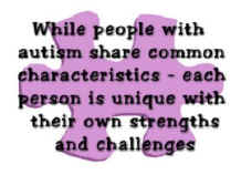 While people with autism share common characteristics, each person is unique with their own strengths and challenges - Copyright (c) 1999-2005 Design by Cher